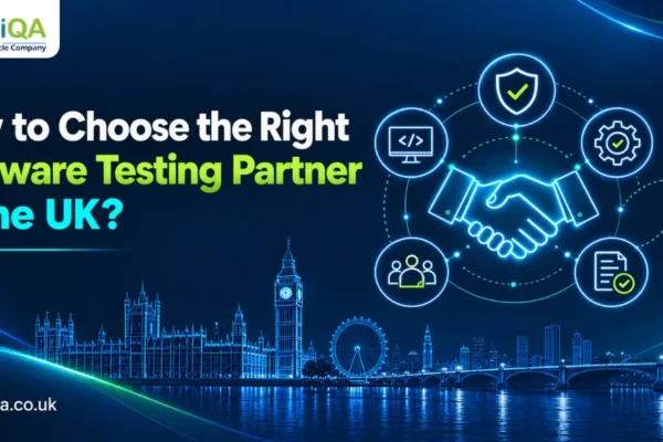 How to Choose the Right Software Testing Partner in the UK